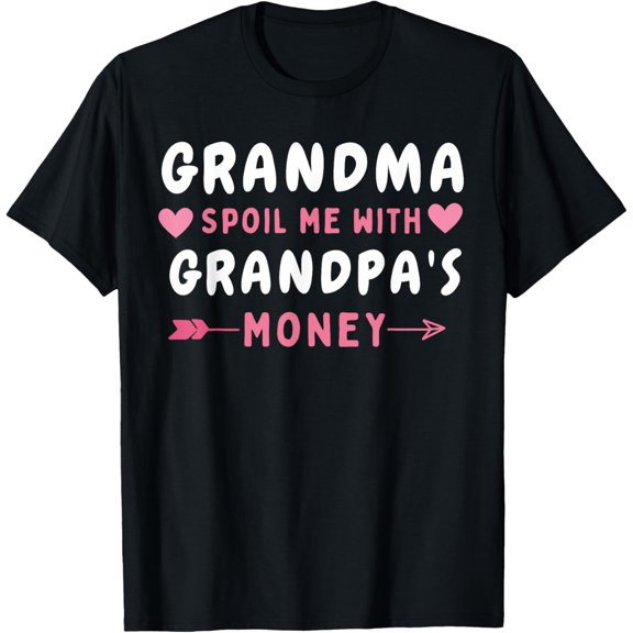 Exquisite and comfortable-Grandma Spoils Me With Grandpa's Money Funny T-Shirt