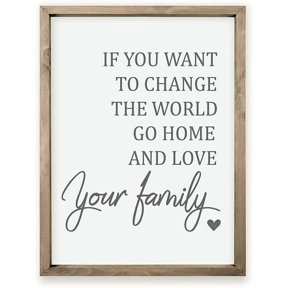 If You Want To Change The World Love Your Family Framed Wood Farmhouse Wall Sign 12x15