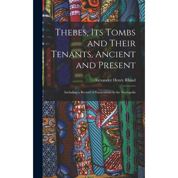 Thebes, Its Tombs and Their Tenants, Ancient and Present : Including a Record of Excavations in the Necropolis (Hardcover)