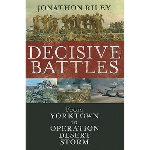 Pre-Owned Decisive Battles: From Yorktown to Operation Desert Storm (Hardcover) 1847252508 9781847252500
