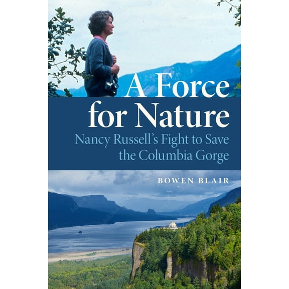 A Force for Nature : Nancy Russell's Fight to Save the Columbia Gorge (Paperback)