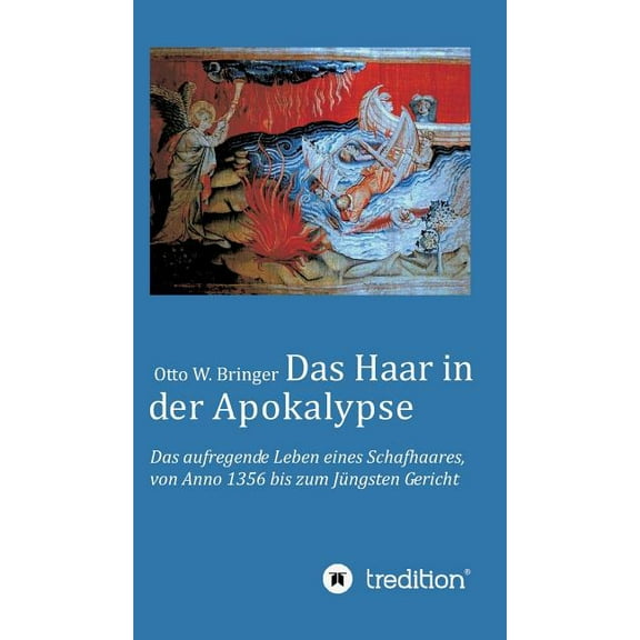 Das Haar in der Apokalypse: Das aufregende Leben eines Schafhaares von Anno 1356 bis zum Jüngsten Gericht., (Hardcover)