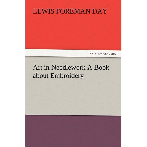 Art in Needlework A Book about Embroidery (Paperback)