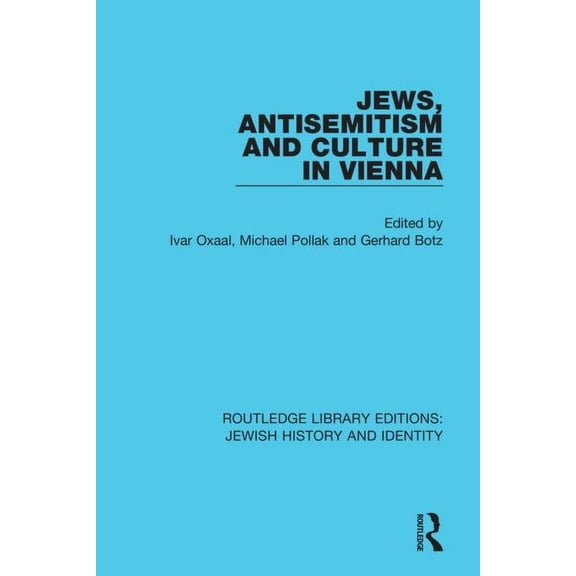 Routledge Library Editions: Jewish Histo Jews, Antisemitism and Culture in Vienna, (Paperback)