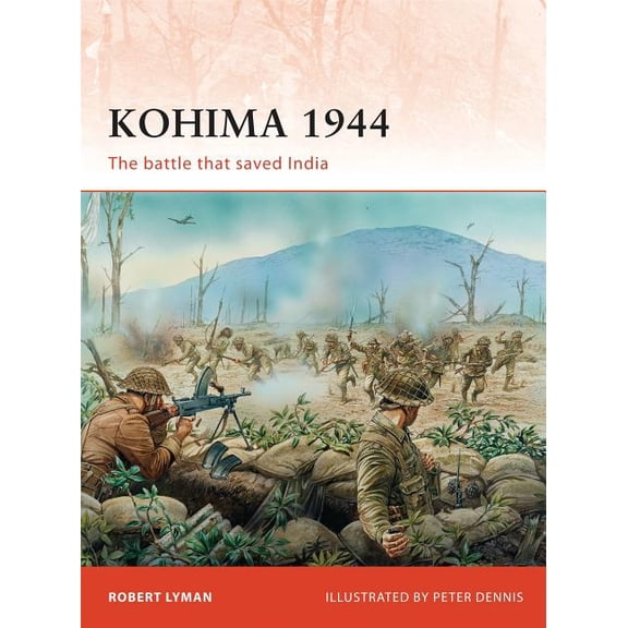 Campaign Kohima 1944: The Battle That Saved India, Book 229, (Paperback)