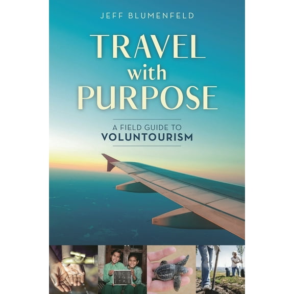 Travel with Purpose: A Field Guide to Voluntourism, (Paperback)