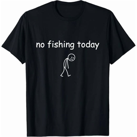 Funny Fishing Lover No Fishing Today Fisherman Gift Unisex T-Shirt up to size 5XL