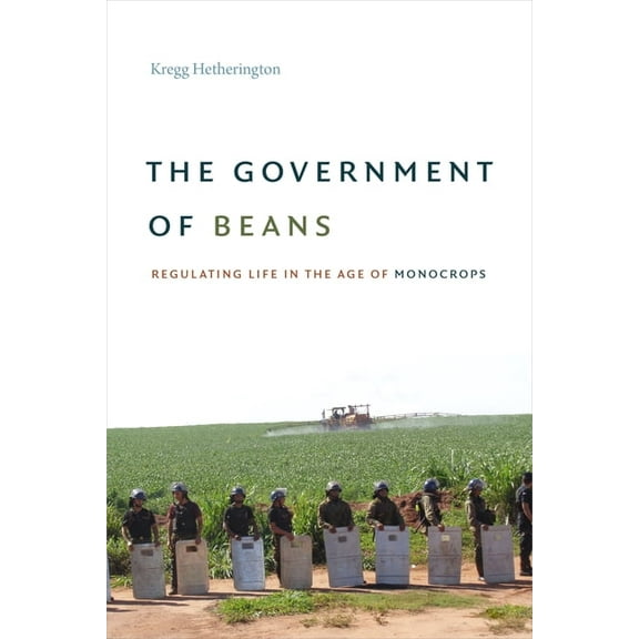 The Government of Beans: Regulating Life in the Age of Monocrops, (Hardcover)