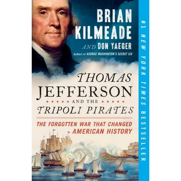 Thomas Jefferson and the Tripoli Pirates : The Forgotten War That Changed American History (Paperback)