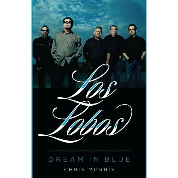 American Music Los Lobos: Dream in Blue, (Hardcover)