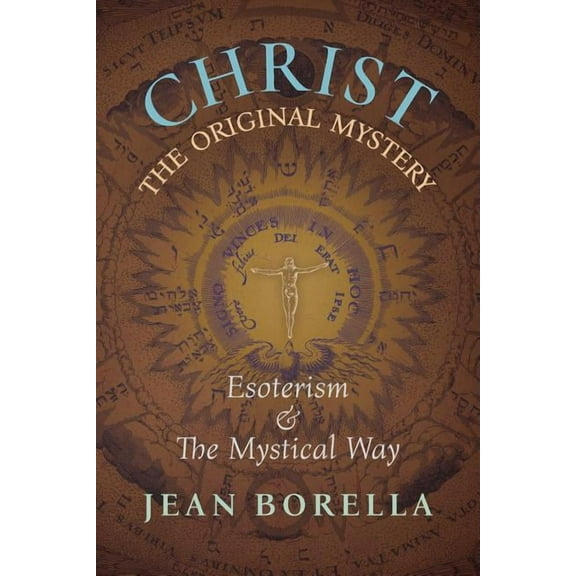 Christ the Original Mystery: Esoterism and the Mystical Way, With Special Reference to the Works of René Guénon (Paperback)