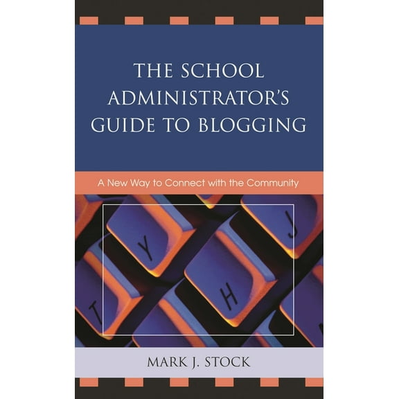 The School Administrator's Guide to Blogging : A New Way to Connect with the Community (Paperback)