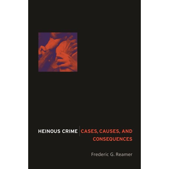 Heinous Crime: Cases, Causes, and Consequences, (Hardcover)