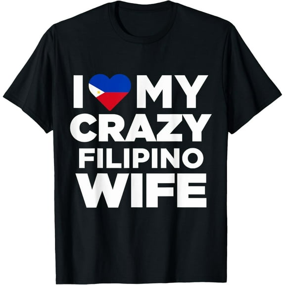 I Love My Crazy Filipino Wife Philippines Native T-Shirt