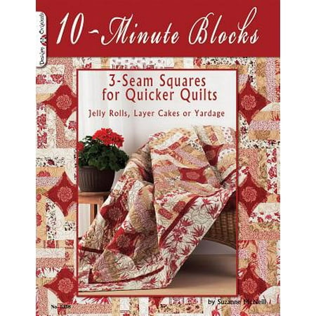 10-Minute Blocks : 3-Seam Squares for Quicker Quilts: Jelly Rolls, Layer Cakes or Yardage