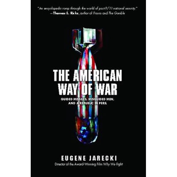 Pre-Owned The American Way of War : Guided Missiles, Misguided Men, and a Republic in Peril (Paperback)