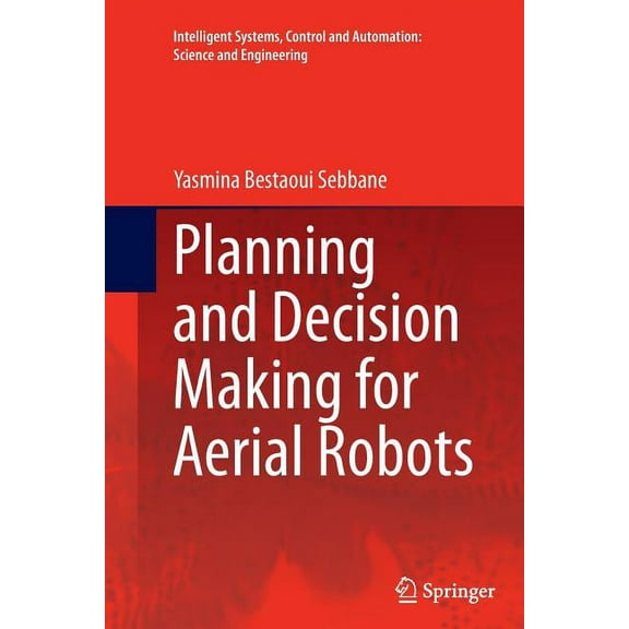 Intelligent Systems, Control and Automat Planning and Decision Making for Aerial Robots, Book 71, (Paperback)
