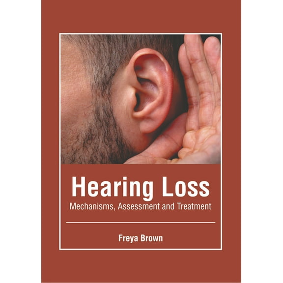 Hearing Loss: Mechanisms, Assessment and Treatment, (Hardcover)