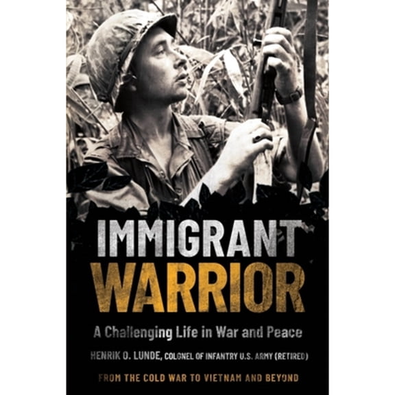 Pre-Owned Immigrant Warrior: A Challenging Life in War and Peace (Hardcover)