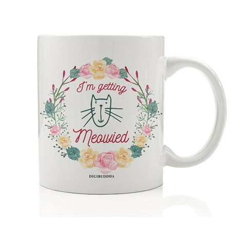 I'm Getting Meowied Coffee Mug Gift Idea Woman Engaged to Be Married Pretty Floral Wreath Kitty Cat Lover Present Bachelorette Engagement Party Favors 11oz Ceramic Beverage Tea Cup Digibuddha