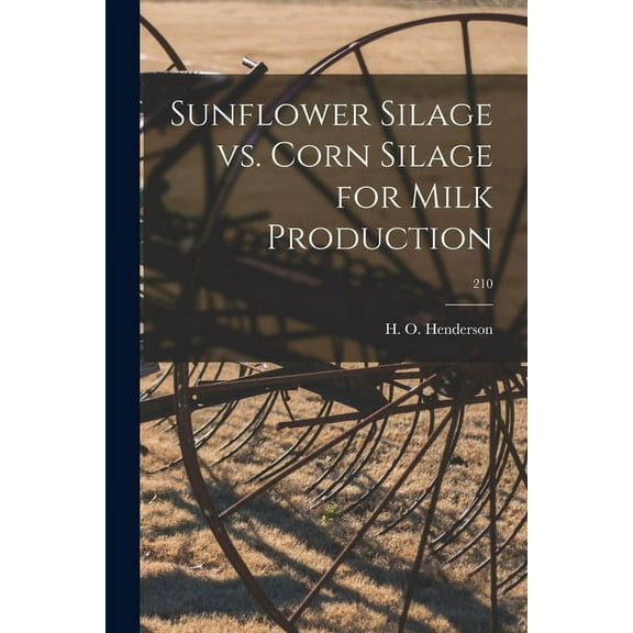 Sunflower Silage Vs. Corn Silage for Milk Production; 210, (Paperback)