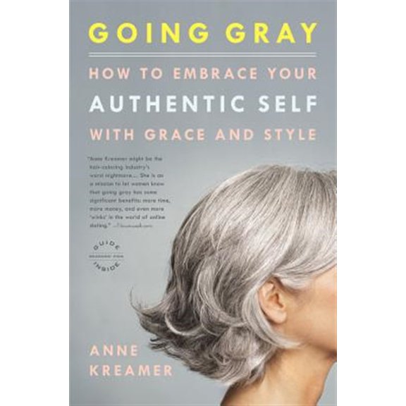 Pre-Owned Going Gray: How to Embrace Your Authentic Self with Grace and Style (Paperback) 0316166626 9780316166621