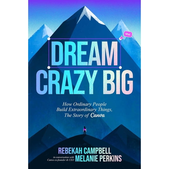 Dream Crazy Big: How Ordinary People Build Extraordinary Things, the Story of Canva, (Hardcover)