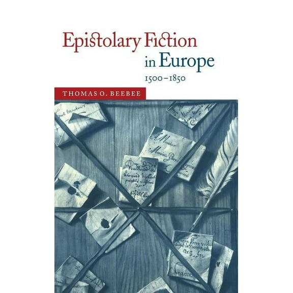 Epistolary Fiction in Europe, 1500-1850, (Hardcover)