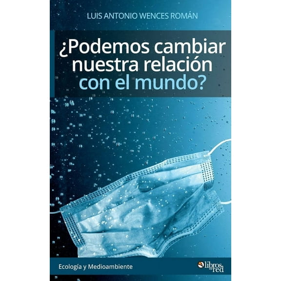 Podemos cambiar nuestra relacion con el mundo?
