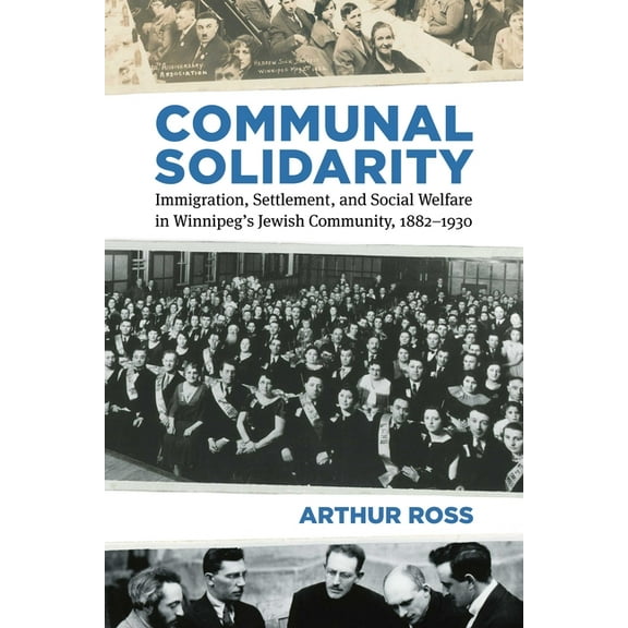 Studies in Immigration and Culture Communal Solidarity: Immigration, Settlement, and Social Welfare in Winnipeg's Jewish Community, 1882-1930, Book 16, (Hardcover)