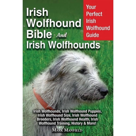 Irish Wolfhound Bible And Irish Wolfhounds: Your Perfect Irish Wolfhound Guide Irish Wolfhounds, Irish Wolfhound Puppies, (Paperback)
