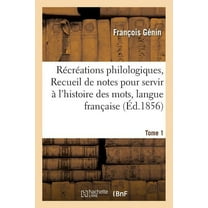 Langues: Récréations Philologiques, Ou Recueil de Notes Pour Servir À l'Histoire Des Mots Tome 1 : de la Langue Française. (Paperback)