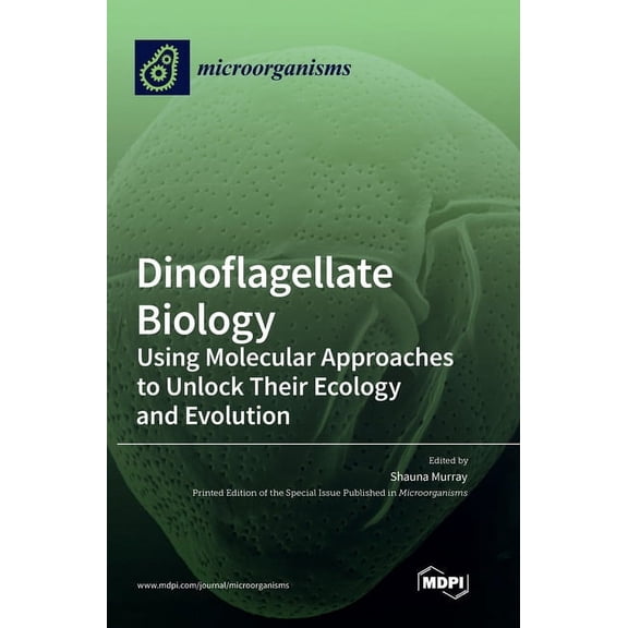 Dinoflagellate Biology: Using Molecular Approaches to Unlock Their Ecology and Evolution, (Hardcover)