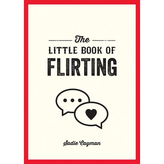 The Little Book of Flirting: Tips and Tricks to Help You Master the Art of Love and Seduction, (Paperback)