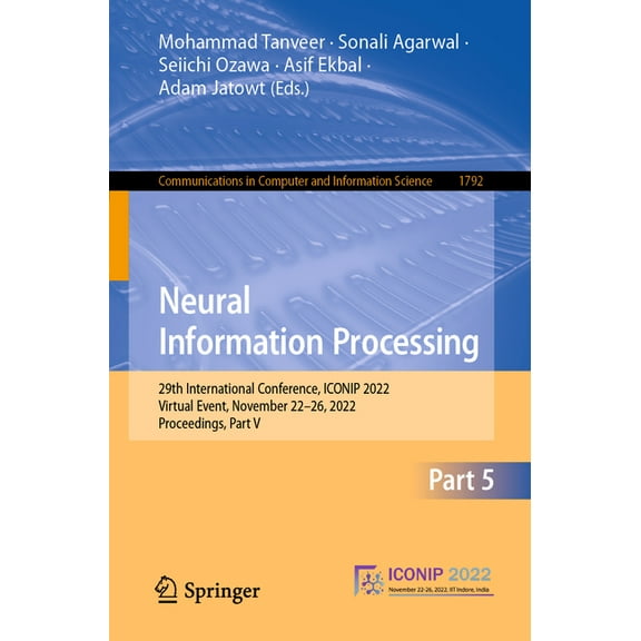 Communications in Computer and Informati Neural Information Processing: 29th International Conference, Iconip 2022, Virtual Event, November 22-26, 2022, Proceedi, Book 1792, (Paperback)