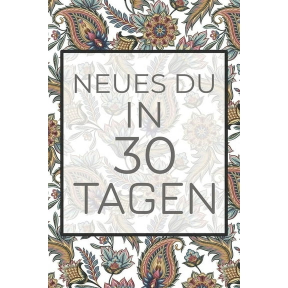 Neues Du in 30 Tagen: Erfinde dich neu mit diesem 30-Tages-Challenge Buch - Dieses Buch ist gefüllt mit 100 verschiedenen Herausforderunge für den Alltag (Paperback)