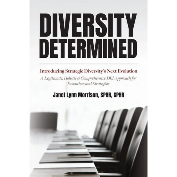 Diversity Determined: Introducing Strategic Diversity's Next Evolution - A Legitimate, Holistic, & Comprehensive DEI App, (Paperback)