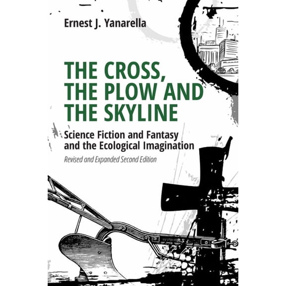The Cross, the Plow and the Skyline: Science Fiction and Fantasy and the Ecological Imagination (Revised and Expanded 2n, (Paperback)