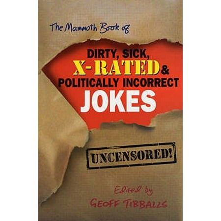 The Mammoth Book of Dirty, Sick, X-Rated and Politically Incorrect Jokes - (Best Politically Incorrect Jokes)