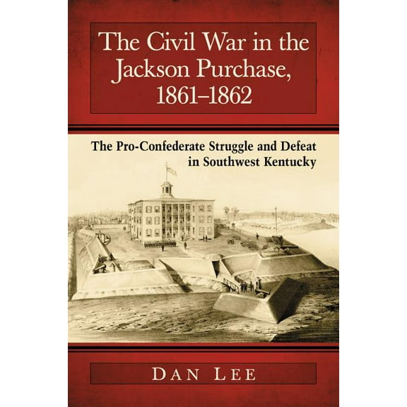 The Civil War in the Jackson Purchase, 1861-1862 (Paperback)