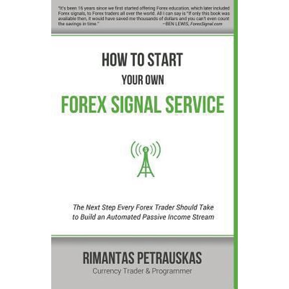 Pre-Owned How to Start Your Own Forex Signal Service: The Next Step Every Forex Trader Should Take to Build an Automated Passive Income Stream (Paperback) 6094085620 9786094085628