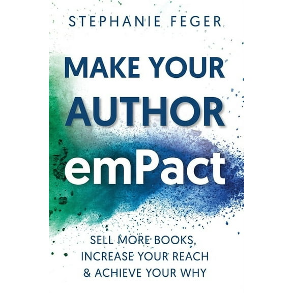 Make Your Author emPact: Sell More Books, Increase Your Reach & Achieve Your Why, (Paperback)