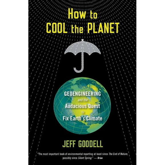 How to Cool the Planet: Geoengineering and the Audacious Quest to Fix Earth's Climate, (Paperback)