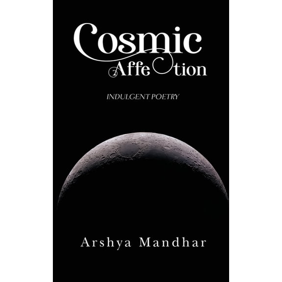 Cosmic Affection: Indulgent Poetry, (Paperback)