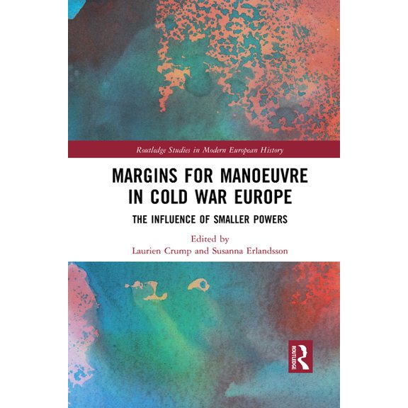Routledge Studies in Modern European His Margins for Manoeuvre in Cold War Europe: The Influence of Smaller Powers, (Paperback)