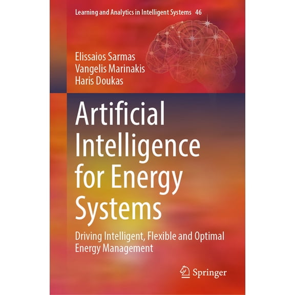 Learning and Analytics in Intelligent Sy Artificial Intelligence for Energy Systems: Driving Intelligent, Flexible and Optimal Energy Management, Book 46, (Hardcover)