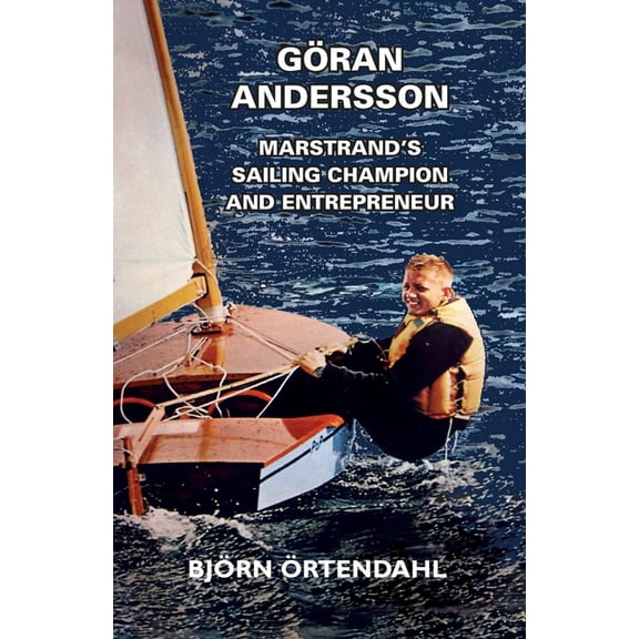 Göran Andersson - Marstrand's Sailing Champion and Entrepreneur, (Paperback)