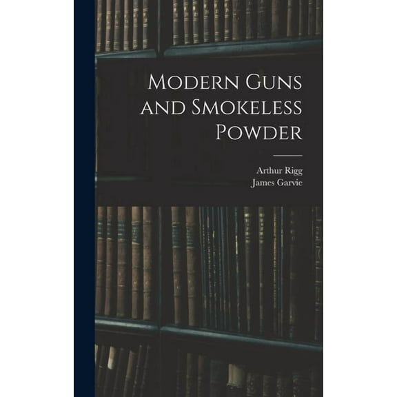 Modern Guns and Smokeless Powder, (Hardcover)