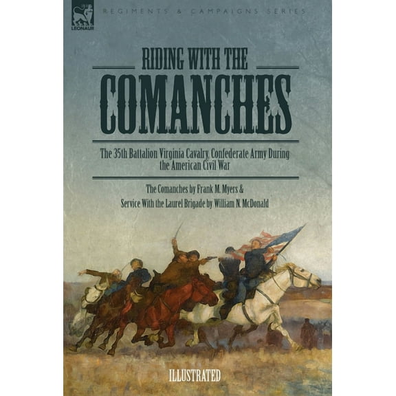 Riding with the Comanches: The 35th Battalion Virginia Cavalry, Confederate Army During the American Civil War, (Hardcover)