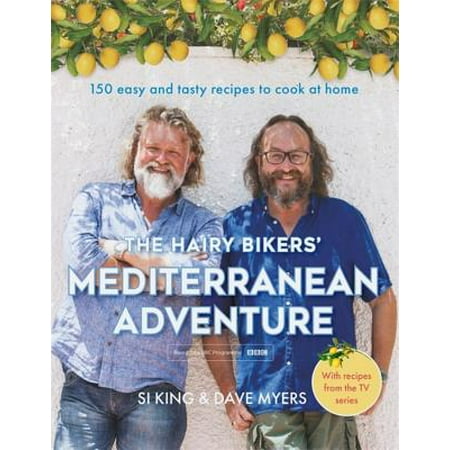 The Hairy Bikers' Mediterranean Adventure : 150 easy and tasty recipes to cook at